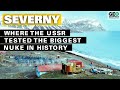 Severny: Where the USSR Tested the Biggest Nuke in History