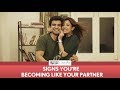 FilterCopy | Signs You Are Becoming Like Your Partner | Ft. Ayush Mehra and Barkha Singh