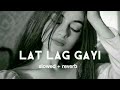 lat lag gayi ( slowed + reverb ) song | lofi song |
