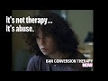 It’s Not Therapy, It’s Abuse – Ban Conversion Therapy Now