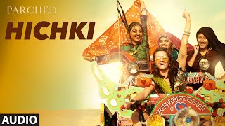 HICHKI Full Song Audio PARCHED Radhika ,Tannishtha, Surveen Adil Hussain T-Series HICHKI Full Song Audio PARCHED Radhika ,Tannishtha, Surveen Adil Hussain T-Series