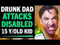 Drunk Dad Attacks His DISABLED 15 Year Old Son, What Happens Next Is Shocking