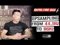 Upsampling from 44.100Hz 48.000Hz to 96.000Hz? Sample Rate - Rapid Fire Q&A #4