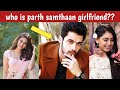 Full list of Parth Samthaan's Girlfriends ... KZK (Erica Fernandes),,, KYY (Niti Taylor) ,,, Disha