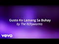 The Itchyworms - Gusto Ko Lamang Sa Buhay [Lyric Video]