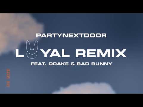 PARTYNEXTDOOR LOYAL feat. Drake and Bad Bunny Remix Official Audio 