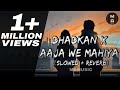 Dhadkan X Aaja We Mahiya (Slowed + Reverb) | IMRAN KHAN X MANI CHOPRA | MAMUSIC