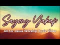 Sayong Yakap by All For Jesus Worship- Lyric Video