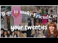 Making Friends In Your Twenties | Life In Manchester