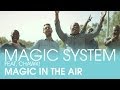 MAGIC SYSTEM - Magic In The Air Feat. Chawki [Clip Officiel]