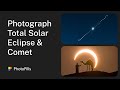 How to Photograph the Total Solar Eclipse on April 8th 2024 (And Comet 12P/Pons-Brooks)