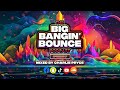 The Big Bangin' Bounce Podcast Ep7 - GBX Bounce Anthems (Feb 24)