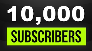 10,000 Subscribers || Thank You Video || And Some Thoughts About The Future Of Channel.