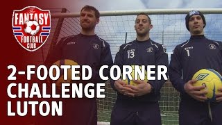 The 2-Footed Corner Challenge - Luton - The Fantasy Football Club The 2-Footed Corner Challenge - Luton - The Fantasy Football Club