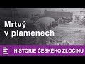 Historie českého zločinu: Mrtvý v plamenech
