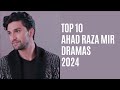 Top 10 Ahad Raza Mir Dramas 2024