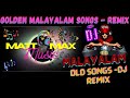 MALAYALAM GOLDEN HITS REMIX | EVERGREEN MALAYALAM HIT SONGS DJ REMIX | MALAYALAM REMIX SONGS |