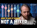 How to Mix If You're Not a Mix Engineer
