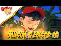 BoBoiBoy Musim 3 Episod 16: Bahaya BoBoiBoy Api!