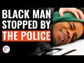 BLACK MAN STOPPED BY THE POLICE | @DramatizeMe