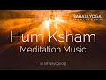 Hum Ksham | Meditation Music for Clearing Subconscious & Supraconscious