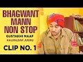 Bhagwant Mann Non Stop (Gustakhi Maaf) | Halvaldar Jugnu | Clip No. 1
