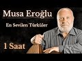 Musa Eroğlu En Sevilen Türküleri