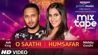 O SaathiHumsafar Nikhita Gandhi Ash King T-SERIES MIXTAPE SEASON 2 Ep 13 O SaathiHumsafar Nikhita Gandhi Ash King T-SERIES MIXTAPE SEASON 2 Ep 13