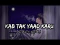 Kab tak yaad Karu lofi song | slow and reverb song |#sadlofisong,#lofisong,#reverbandslowsong