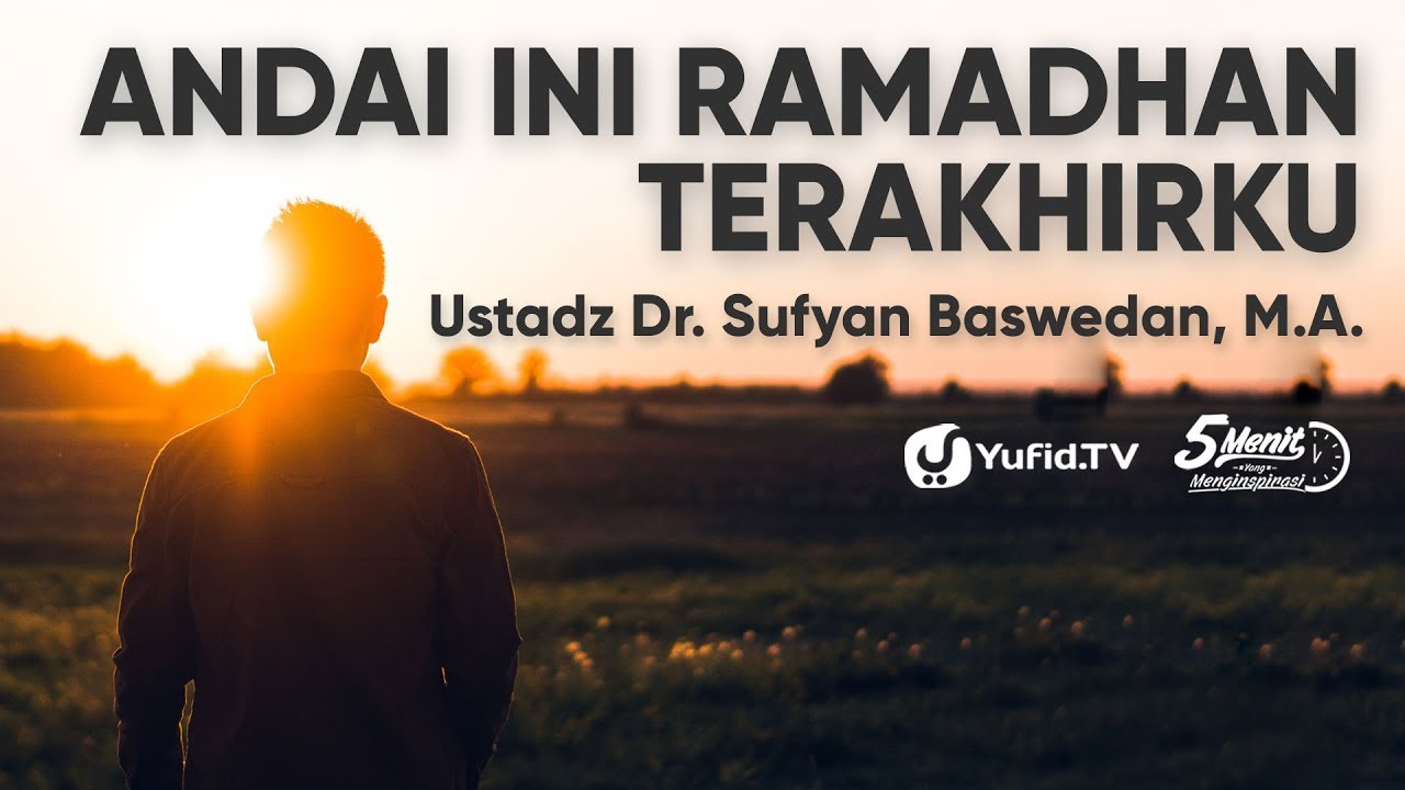 Ceramah Agama Islam : Andai Ini Ramadhan Terakhirku - Ustadz Dr. Sufyan Baswedan, M.A. - Yufid TV Ceramah Agama Islam : Andai Ini Ramadhan Terakhirku - Ustadz Dr. Sufyan Baswedan, M.A. - Yufid TV