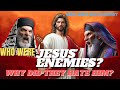 Who Were Jesus’ Enemies and Why Did They Hate Him?