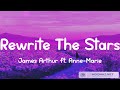 James Arthur ft. Anne-Marie - Rewrite The Stars (Lyrics) | The Chainsmokers, Justin Bieber, Ellie G