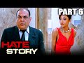 Hate Story (2012) Part - 6 l Bollywood Full Hindi Movie | Paoli Dam, Nikhil Dwivedi, Gulshan Devaiya