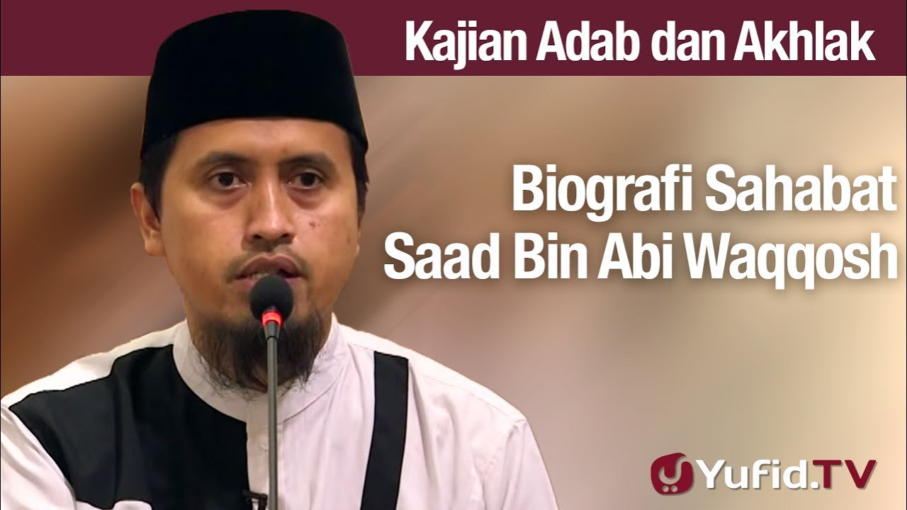 Kajian Akhlak: Biografi Saad Bin Abi Waqqosh - Ustadz Abdullah Zaen, Lc., MA Kajian Akhlak: Biografi Saad Bin Abi Waqqosh - Ustadz Abdullah Zaen, Lc., MA