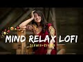 mind relax songs 2024 | slowed and Reverb| you tube new trending song lofi
