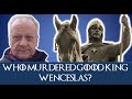 Who murdered Good King Wenceslas...?