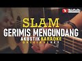 gerimis mengundang - slam (akustik karaoke)