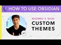 Obsidian for Beginners: Custom Themes (4/6) — How to Use the Obsidian App for Notes