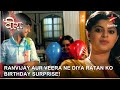 Ek Veer Ki Ardaas - Veera | Ranvijay aur Veera ne diya Ratan ko birthday surprise!