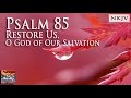 Psalm 85 Song (NKJV) "Restore Us, O God of Our Salvation" (Esther Mui)