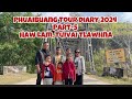 Phuaibuang Tour Diary 2024 Part-5 Haw lam, Tuivai Tlawhna