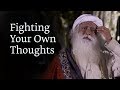 Fighting Your Own Thoughts | Sadhguru