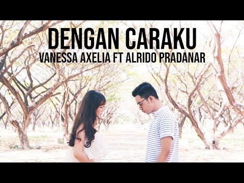 Download Dengan Caraku - Arsy Widianto, Brisia Jodie (Cover by Vanessa Axelia ft Alrido Pradanar) free
