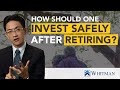 How should one invest safely after retiring?