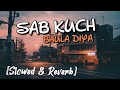 🎧 Sab Kuch Bhula Diya😔😔💔(Slowed and Reverb)
