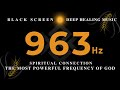THE MOST POWERFUL FREQUENCY OF GOD 963Hz💛DEEP HEALING MUSIC | Awaken intuition💛Spiritual Connection
