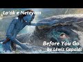 | Memórias de Lo'ak e Neteyam | Avatar 2 - Before You Go - Lewis Capaldi