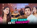 When Your Bestfriend Gets Pregnant Ft. Usmaan, Twarita Nagar & Binita | Hasley India Originals!