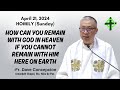 HOW CAN YOU REMAIN WITH GOD IN HEAVEN IF YOU CANNOT REMAIN WITH HIM HERE ON EARTH - Homily