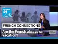 The art of taking a break: Are the French always on vacation? • FRANCE 24 English